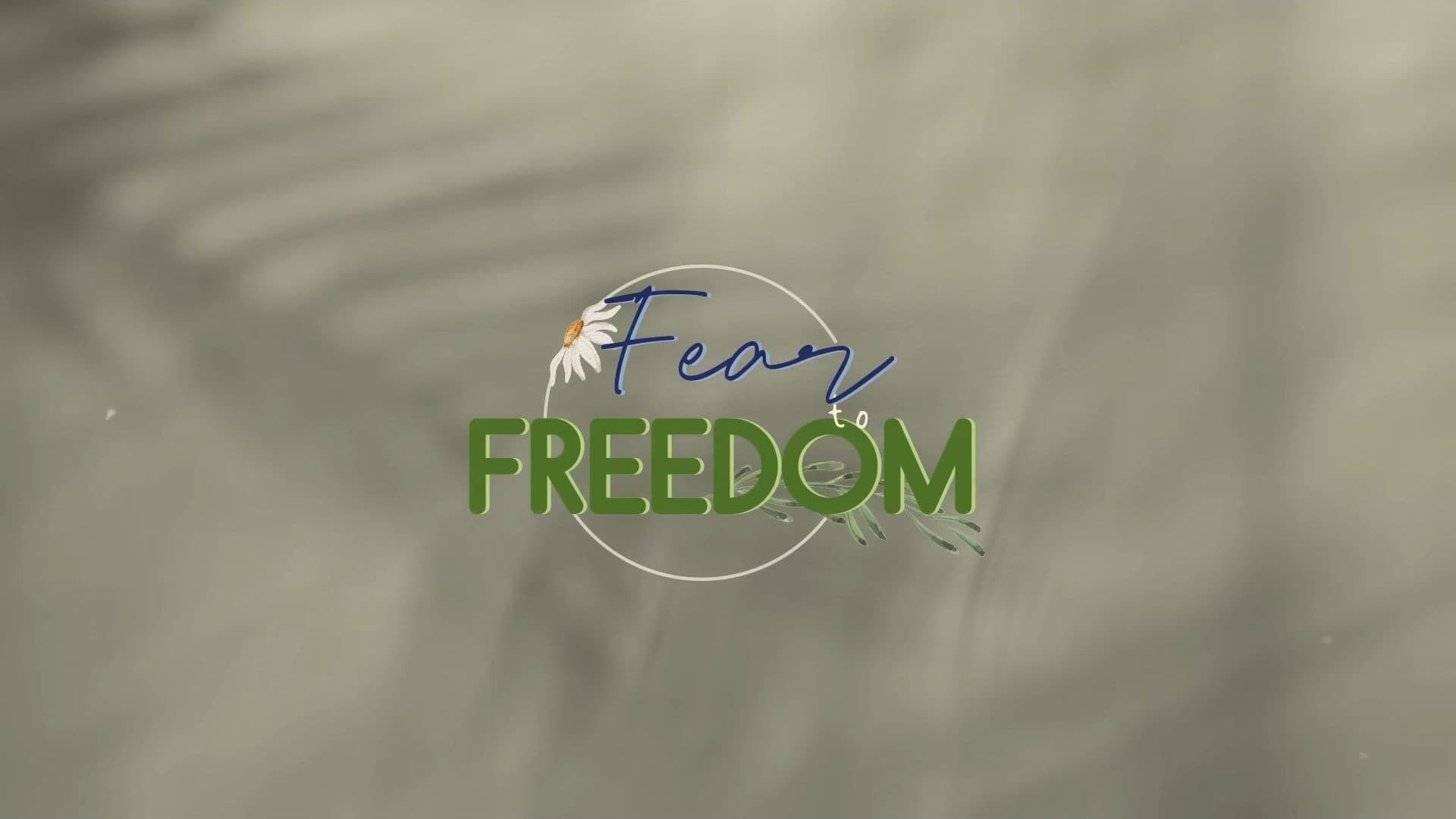 Fear to Freedom
