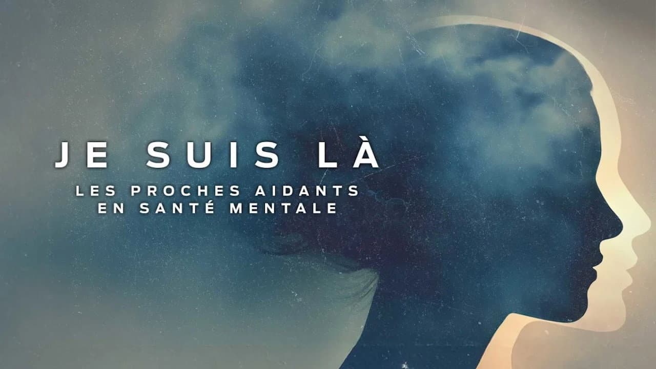 Je suis là: les proches aidants en santé mentale