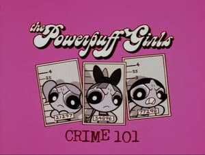 Las chicas superpoderosas: Crimen 101