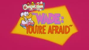 Wade, Estás asustado