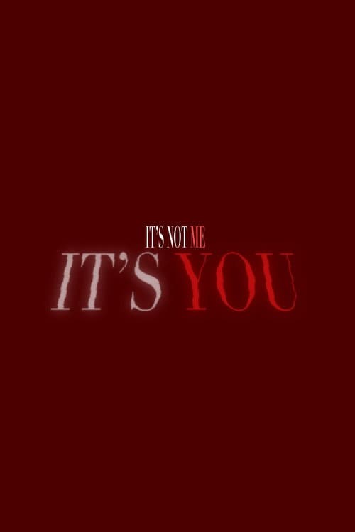 It's Not Me, It's You