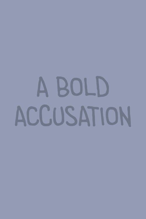 A Bold Accusation