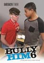 Bully Him 6